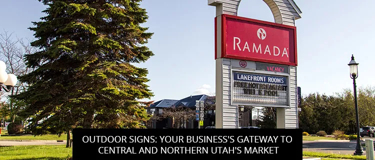 Outdoor Signs: Your Business's Gateway To Central And Northern Utah's Market