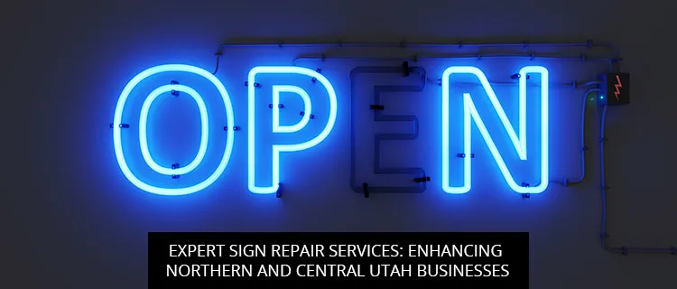 Expert Sign Repair Services: Enhancing Northern and Central Utah Businesses