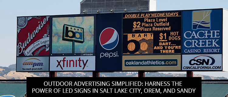 Outdoor Advertising Simplified: Harness The Power Of LED Signs In Salt Lake City, Orem, And Sandy
