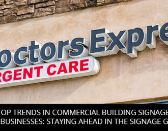 Top Trends in Commercial Building Signage for Businesses: Staying Ahead in the Signage Game